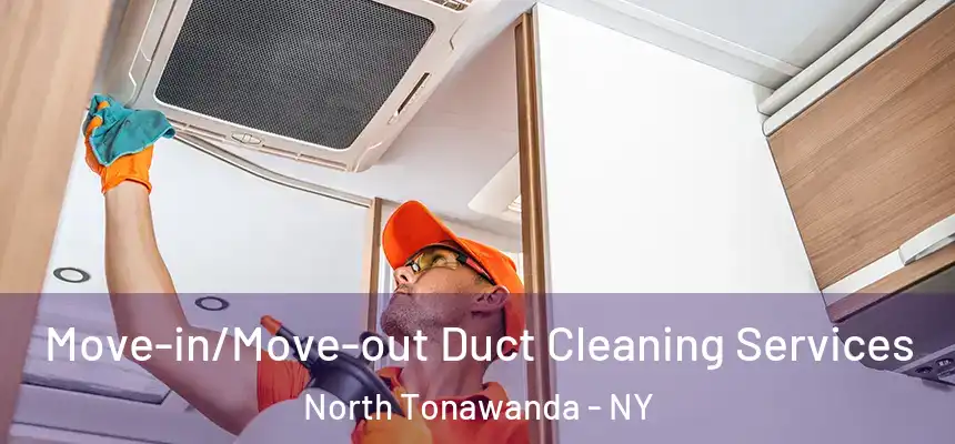  Move-in/Move-out Duct Cleaning Services North Tonawanda - NY