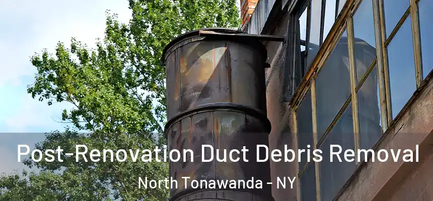 Post-Renovation Duct Debris Removal North Tonawanda - NY