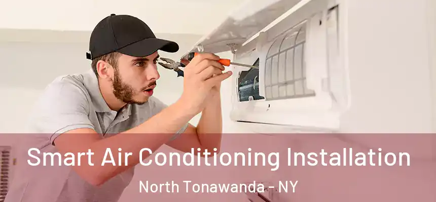 Smart Air Conditioning Installation North Tonawanda - NY