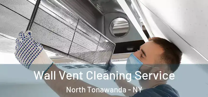  Wall Vent Cleaning Service North Tonawanda - NY