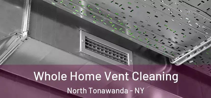 Whole Home Vent Cleaning North Tonawanda - NY
